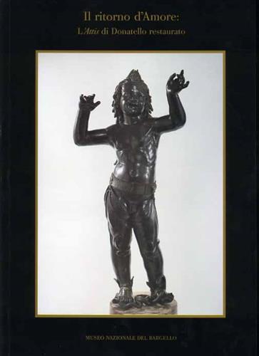 Il ritorno d'Amore. L'Attis di Donatello restaurato.