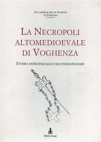 La necropoli altomedioevale di Voghenza. Studio antropologico multidisciplinare. Contributi di …