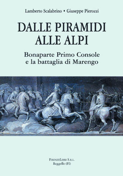 Dalle Piramidi alle Alpi. Bonaparte Primo Console e la battaglia …