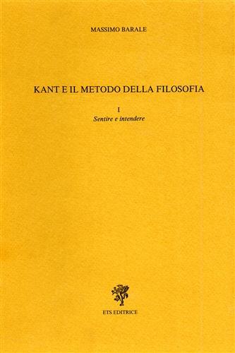 Kant e il metodo della filosofia. Vol.I: Sentire e intendere.