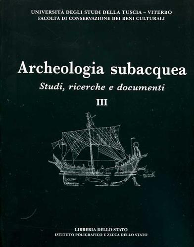 Archeologia subacquea. Vol.III: Studi, ricerche e documenti.