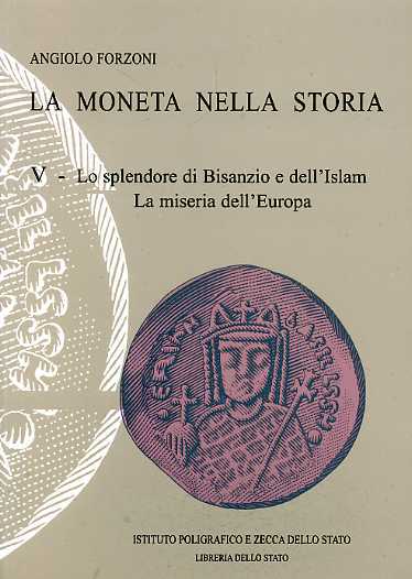 La moneta nella storia. Vol.V: Lo splendore di Bisanzio e …