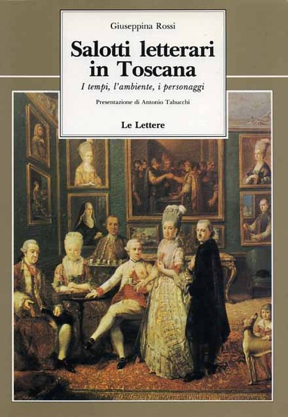 Salotti letterari in Toscana. I Tempi, l'Ambiente, i Personaggi.