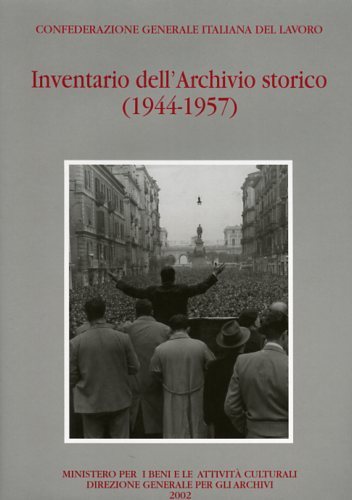 Confederazione Generale Italiana del Lavoro. Inventario dell'Archivio Storico. 1944-1957.