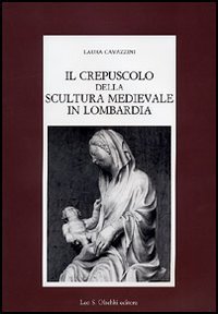 Il crepuscolo della scultura medievale in Lombardia.