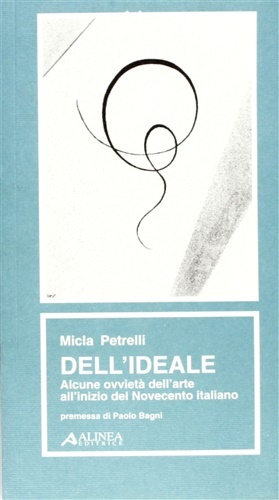Dell'Ideale. Alcune ovvietà dell'arte all'inizio del Novecento italiano.
