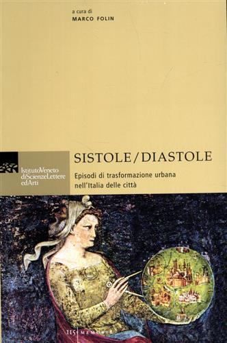 Sistole/Diastole. Episodi di trasformazione urbana delle città. Contributi di: Giuseppe …