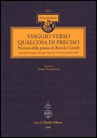 Viaggio verso qualcosa di preciso. Percorsi della poesia di Bartolo …