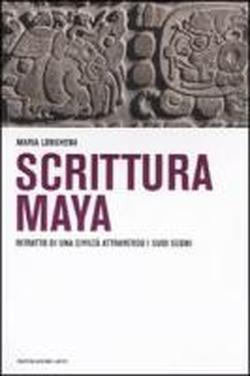 Scrittura Maya. Ritratto di una civiltà attraverso i suoi segni.