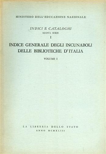 Indice generale degli incunabuli delle biblioteche d'Italia. Vol.I.