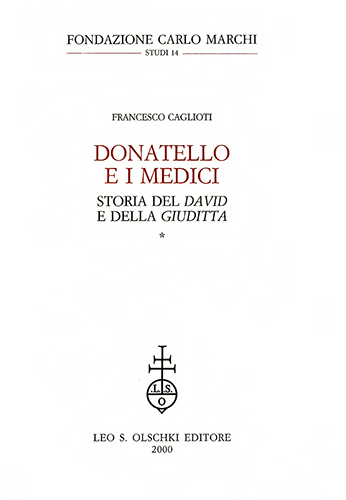 Donatello e i Medici. Storia del David e della Giuditta.