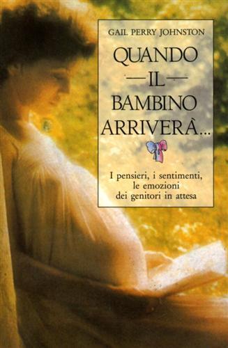 Quando il bambino arriverà. I pensieri, i sentimenti, le emozioni …