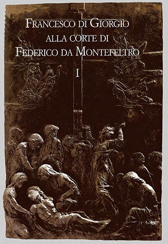 Francesco di Giorgio alla corte di Federico da Montefeltro.