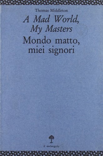 A mad world, my masters. Mondo matto, miei signori. Quattro …
