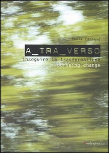A tra verso. Inseguire la trasformazione-Pursuing change.