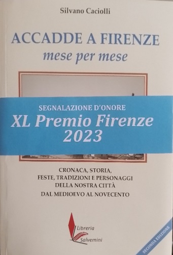 Accadde a Firenze mese per mese. Cronaca, storia, feste, tradizioni …