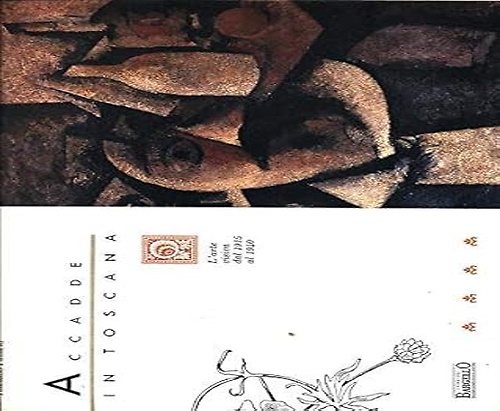 Accadde in Toscana. L'Arte visiva dal 1915 al 1940.