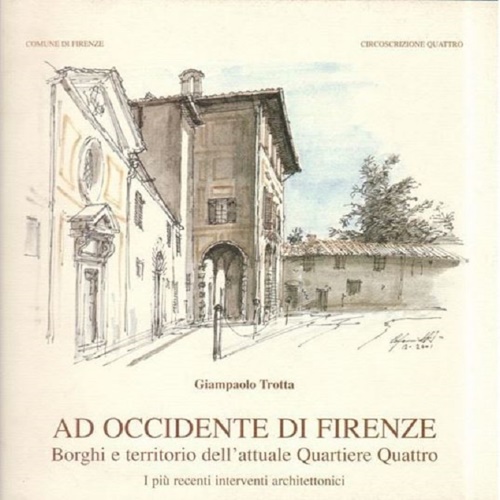 Ad occidente di Firenze. Borghi e territorio dell'attuale quartiere quattro. …