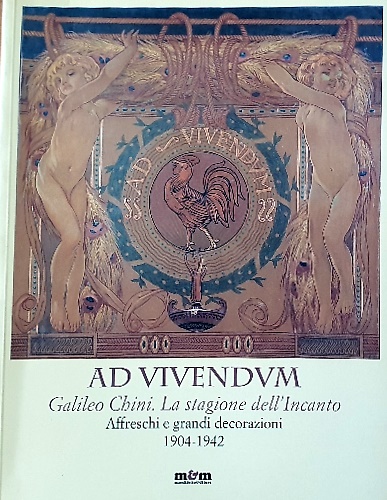 Ad vivendum. Galileo Chini. La stagione dell'Incanto. Affreschi e grandi …