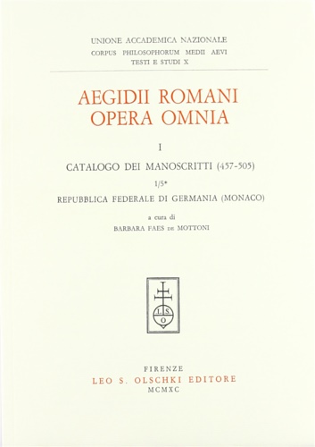 Aegidii Romani Opera Omnia. I. Prolegomena. 1. Catalogo dei manoscritti. …