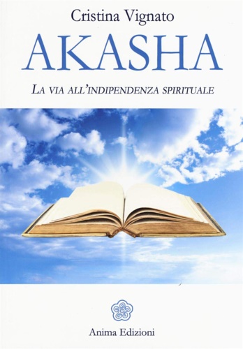 Akasha. La via all'indipendenza spirituale.