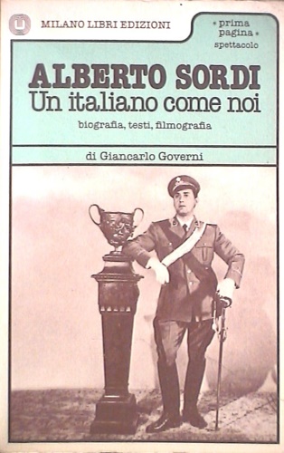 Alberto Sordi. Un italiano come noi. Biografia, testi, filmografia.