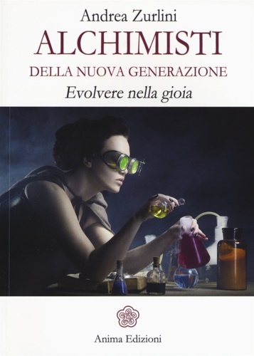Alchimisti della nuova generazione: Evolvere nella gioia.