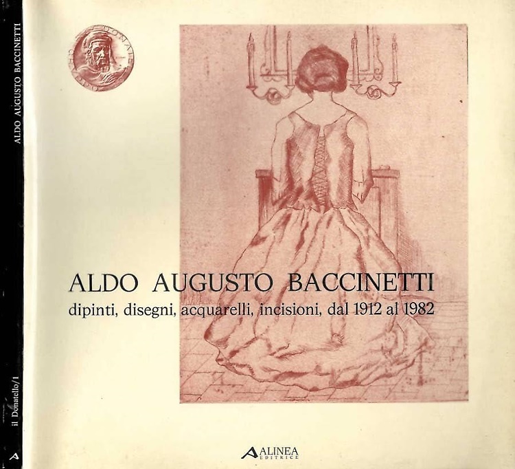 Aldo Augusto Baccinetti. Dipinti, disegni, acquarelli, incisioni, dal 1912 al …