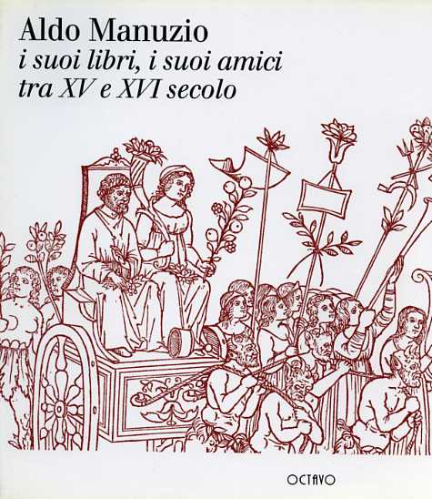 Aldo Manuzio. I suoi libri, i suoi amici tra XV …