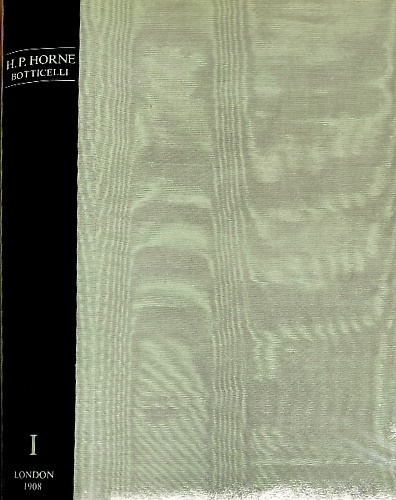 Alessandro Filipepi commonly called Sandro Botticelli painter of Florence. Vol.I: …