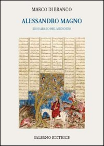 Alessandro Magno. Eroe arabo nel Medioevo.