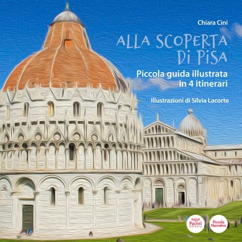 Alla scoperta di Pisa. Piccola guida illustrata in 4 itinerari.