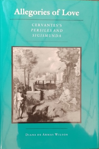 Allegories of Love: Cervantes's Persiles and Sigismunda.