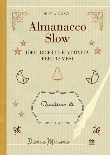 Almanacco slow. Idee, ricette e attività per 12 mesi.