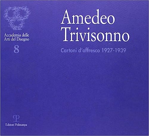 Amedeo Trivisonno. Cartoni d'affresco 1927-1939.