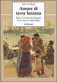 Amore di terra lontana. Storie di emigranti attraverso le loro …