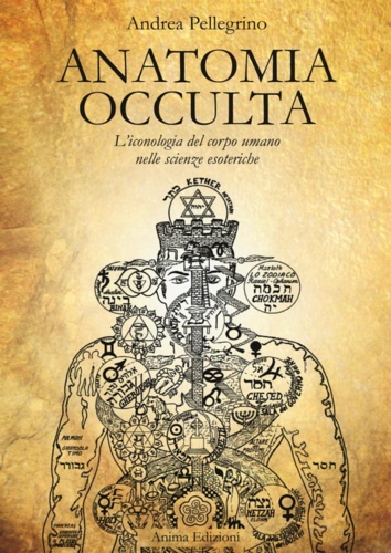 Anatomia occulta. L'iconologia del corpo umano nelle scienze esoteriche.