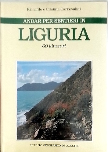 Andar per sentieri in Liguria 60 itinerari.