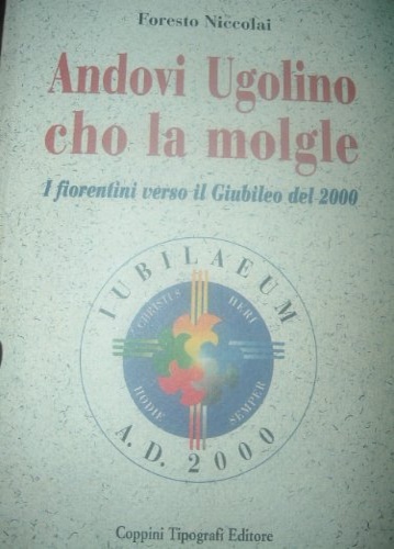 Andovi Ugolino cho la molgle. I fiorentini verso il giubileo …