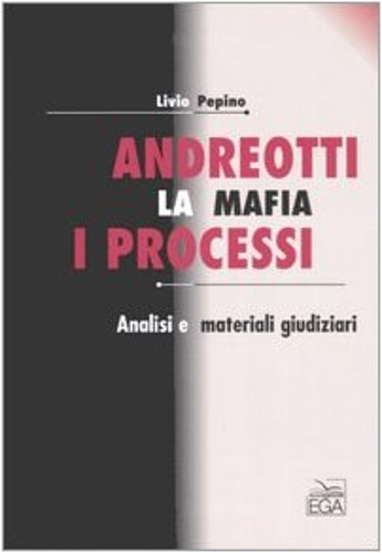 Andreotti. La mafia, i processi. Analisi e materiali giudiziari.