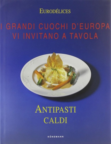 Antipasti caldi. I grandi cuochi d'Europa vi invitano a tavola.