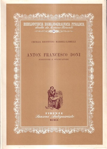 Anton Francesco Doni scrittore e stampatore. Bibliografia delle Opere e …
