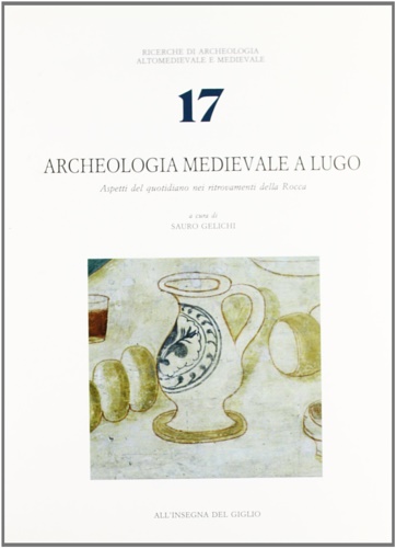 Archeologia Medievale a Lugo. Aspetti del quotidiano nei ritrovamenti della …