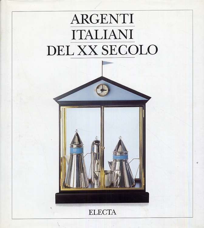 Argenti italiani del XX secolo. Dalle arti decorative al design.