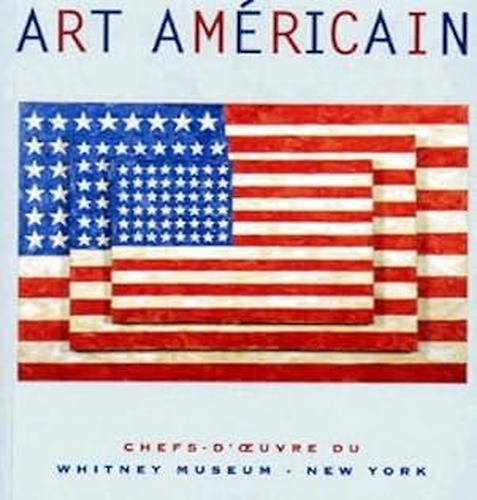 Art Americain. Chefs-d'oeuvre du Whitney Museum New York.