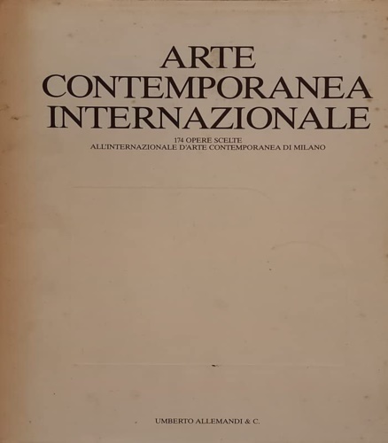 Arte Contemporanea Internazionale. 174 opere scelte all'Internazionale D'Arte Contemporanea di …