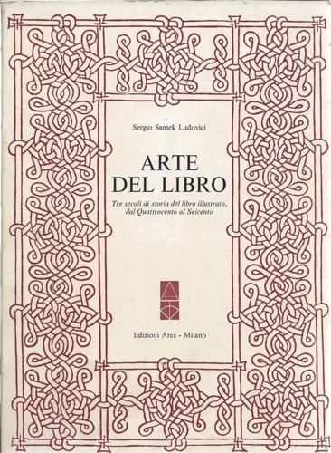 Arte del libro. Tre secoli di storia del libro illustrato, …