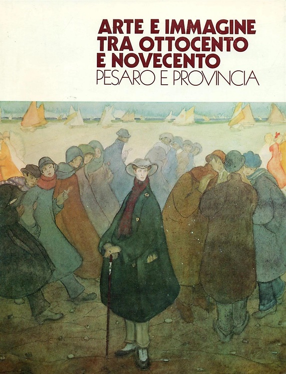 Arte e immagine tra Ottocento e Novecento. Pesaro e provincia.