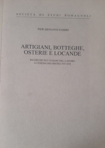 Artigiani, botteghe, osterie e locande. Ricerche sui luoghi del lavoro …