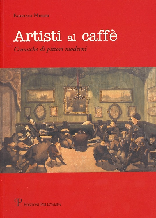Artisti al caffé. Cronache di pittori moderni.